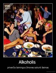 Alkoholis  - priverčia laimingus žmones sukurti šeimas