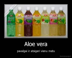 Aloe vera - pavalgai ir atsigeri vienu metu