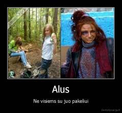 Alus - Ne visiems su juo pakeliui