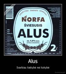 Alus - Svarbiau kiekybė nei kokybė