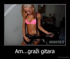 Am...graži gitara - 