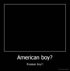 American boy? - Russian boy!!