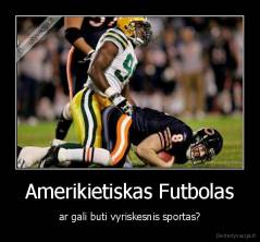 Amerikietiskas Futbolas - ar gali buti vyriskesnis sportas?