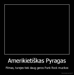 Amerikietiškas Pyragas - Filmas, turejes tiek daug geros Punk Rock muzikos