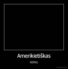 Amerikietiškas - REPAS