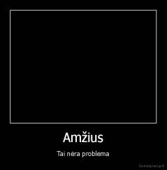 Amžius - Tai nėra problema