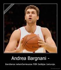 Andrea Bargnani - - šiandienos nekenčiamiausias NBA žaidėjas Lietuvoje.