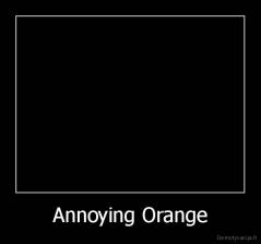 Annoying Orange - 