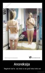 Anoreksija  - Negalvok kad tu  esi stora tu esi graži tokia kokia esi