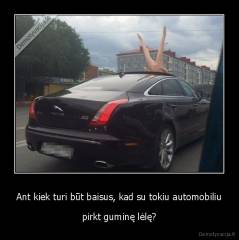 Ant kiek turi būt baisus, kad su tokiu automobiliu - pirkt guminę lėlę?