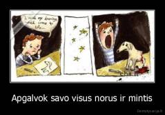 Apgalvok savo visus norus ir mintis - 