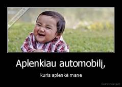 Aplenkiau automobilį, - kuris aplenkė mane