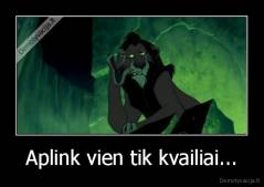 Aplink vien tik kvailiai... - 