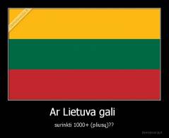 Ar Lietuva gali  - surinkti 1000+ (pliusų)??