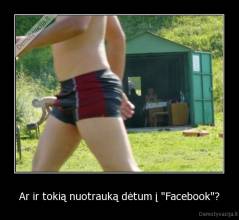 Ar ir tokią nuotrauką dėtum į "Facebook"? - 