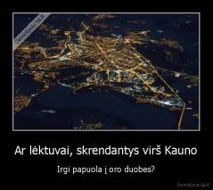 Ar lėktuvai, skrendantys virš Kauno - Irgi papuola į oro duobes?