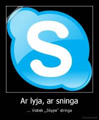 Ar lyja, ar sninga - ... Vistiek ,,Skype'' stringa