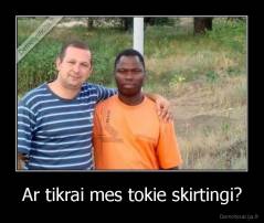 Ar tikrai mes tokie skirtingi? - 