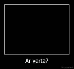 Ar verta? - 