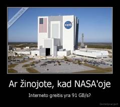 Ar žinojote, kad NASA'oje - Interneto greitis yra 91 GB/s?