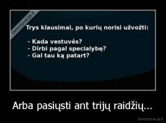 Arba pasiųsti ant trijų raidžių... - 