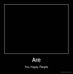 Are - You Happy People