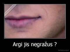 Argi jis negražus ? - 