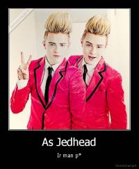 As Jedhead - Ir man p*