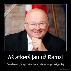 Aš atkeršijau už Ramzį - Šuns balsas į dangų neina. Šuns balsas eina pas Vaigauską