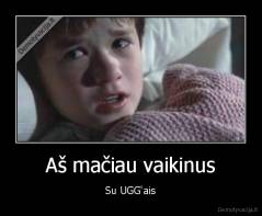 Aš mačiau vaikinus - Su UGG'ais