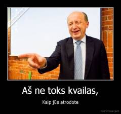 Aš ne toks kvailas, - Kaip jūs atrodote