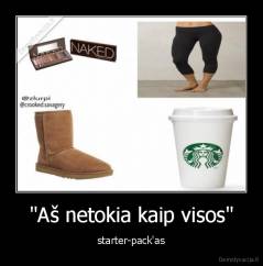 "Aš netokia kaip visos" - starter-pack'as