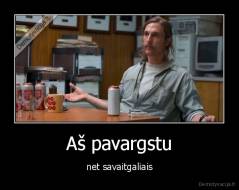 Aš pavargstu - net savaitgaliais