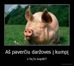 Aš paverčiu daržoves į kumpį - o ką tu sugebi?