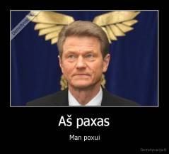 Aš paxas - Man poxui