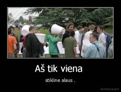 Aš tik viena  - stikline alaus .