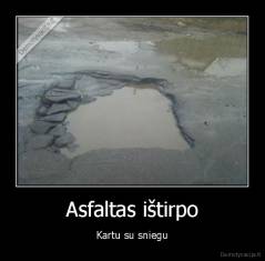 Asfaltas ištirpo - Kartu su sniegu