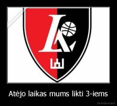 Atėjo laikas mums likti 3-iems - 