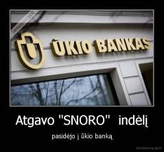 Atgavo "SNORO"  indėlį - pasidėjo į ūkio banką