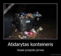 Atidarytas konteineris - Visada prisipildo pirmas