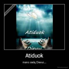 Atiduok - mano sielą Dievui...