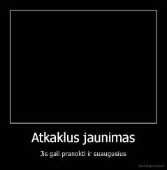 Atkaklus jaunimas - Jis gali pranokti ir suaugusius