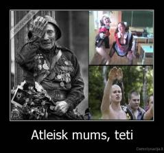 Atleisk mums, teti - 