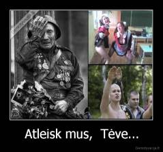 Atleisk mus,  Tėve... - 