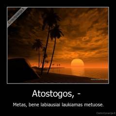 Atostogos, -  - Metas, bene labiausiai laukiamas metuose.