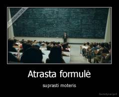 Atrasta formulė - suprasti moteris