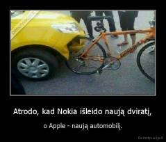 Atrodo, kad Nokia išleido naują dviratį, - o Apple - naują automobilį.