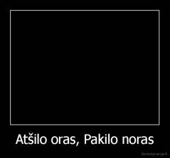 Atšilo oras, Pakilo noras - 