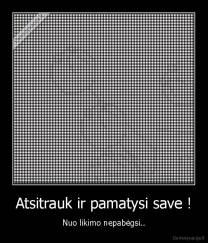 Atsitrauk ir pamatysi save ! - Nuo likimo nepabėgsi..