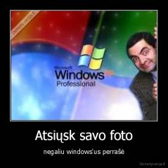 Atsiųsk savo foto - negaliu windows'us perrašė